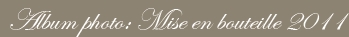 Album photo: Mise en bouteille 2011